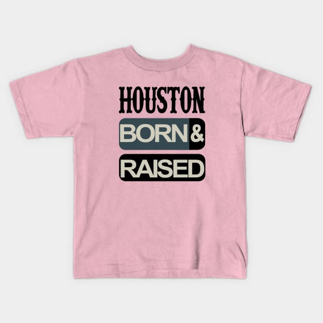 Houston born and raised Kids T-Shirt by ArteriaMix